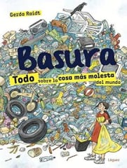BASURA :TODO SOBRE LA COSA MÁS MOLESTA DEL MUNDO