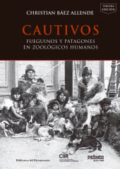CAUTIVOS : FUEGUINOS Y PATAGONES EN ZOOLÓGICOS HUMANOS