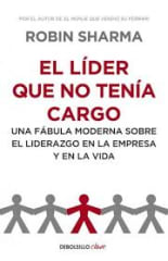 EL LÍDER QUE NO TENÍA CARGO. Una fábula moderna sobre el liderazgo en la empresa y en la vida.