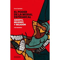 EL PODER DE LA MORAL PATRIARCAL. ABORTO, MUJERES Y RELIGIÓN