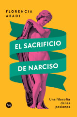 EL SACRIFICIO DE NARCISO. UNA FILOSOFÍA DE LAS PASIONES