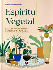 ESPÍRITU VEGETAL - LA ALEGRÍA DE TENER PLANTAS EN TU CASA