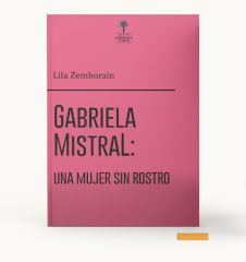 GABRIELA MISTRAL: UNA MUJER SIN ROSTRO