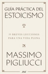 GUIA PRACTICA DEL ESTOICISMO. 53 BREVES LECCIONES PARA UNA VIDA PLENA