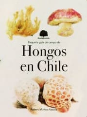 PEQUEÑA GUÍA DE CAMPO DE HONGOS EN CHILE
