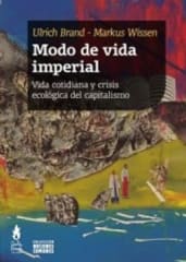 MODO DE VIDA IMPERIAL. VIDA COTIDIANA Y CRISIS ECOLÓGICA DEL CAPITALISMO