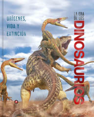 LA ERA DE LOS DINOSAURIOS. ORÍGENES, VIDA Y EXTINCIÓN