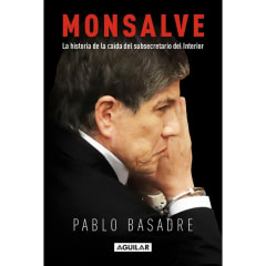 MONSALVE. LA HISTORIA DE LA CAÍDA DEL SUBSECRETARIO DEL INTERIOR