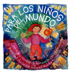 PARA LOS NIÑOS DEL MUNDO. CUENTOS Y RECETAS DE LA ASOCIACIÓN INTERNACIONAL PARA LA EDUCACIÓN INFANTIL WALDORF- STEINER