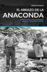 EL ABRAZO DE LA ANACONDA. CRÓNICA DE LA VIDA ATACAMEÑA, MINERÍA Y AGUA EN LOS ANDES