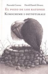 EL POZO DE LOS RATONES. KIMICHIME I OZTOTLKALI