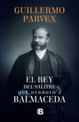 EL REY DEL SALITRE QUE DERROTÓ A BALMACEDA