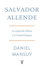 SALVADOR ALLENDE. LA IZQUIERDA CHILENA Y LA UNIDAD POPULAR