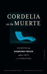 CORDELIA ES LA MUERTE. ESCRITOS DE SIGMUND FREUD SOBRE LITERATURA Y ARTE
