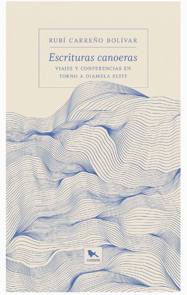 ESCRITURAS CANOERAS, VIAJES Y CONFERENCIAS EN TORNO A DIAMELA ELTIT.1