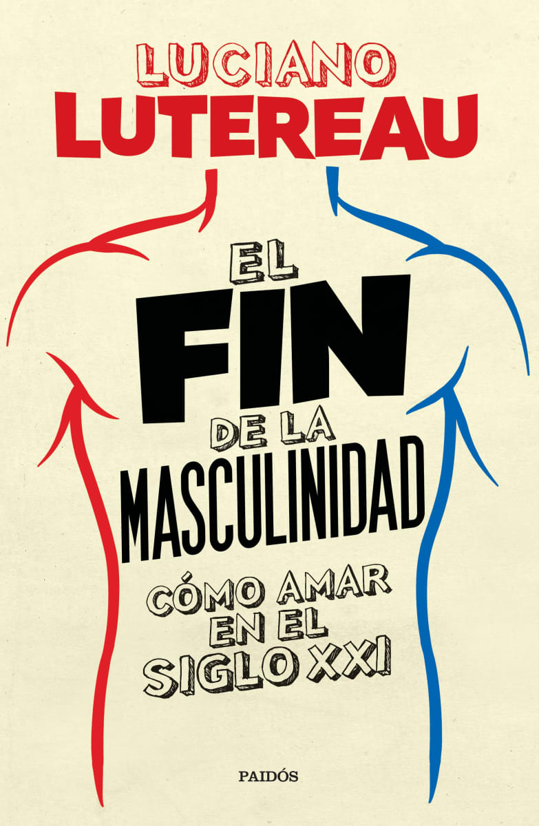 EL FIN DE LA MASCULINIDAD. CÓMO AMAR EN EL SIGLO XXI1