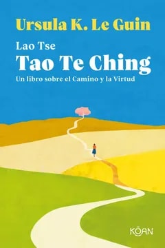 TAO TE CHING. UN LIBRO SOBRE EL CAMINO Y LA VIRTUD1