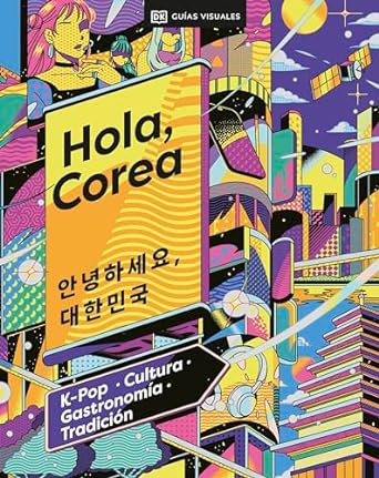 HOLA, COREA: K-POP, CULTURA, GASTRONOMÍA Y TRADICIÓN1