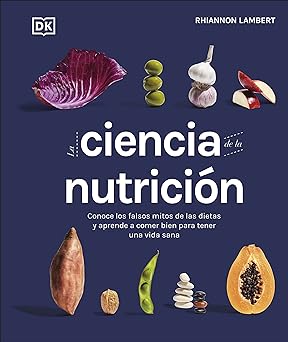 LA CIENCIA DE LA NUTRICIÓN: CONOCE LOS FALSOS MITOS DE LAS DIETAS Y APRENDE A COMER BIEN PARA TENER UNA VIDA SANA4