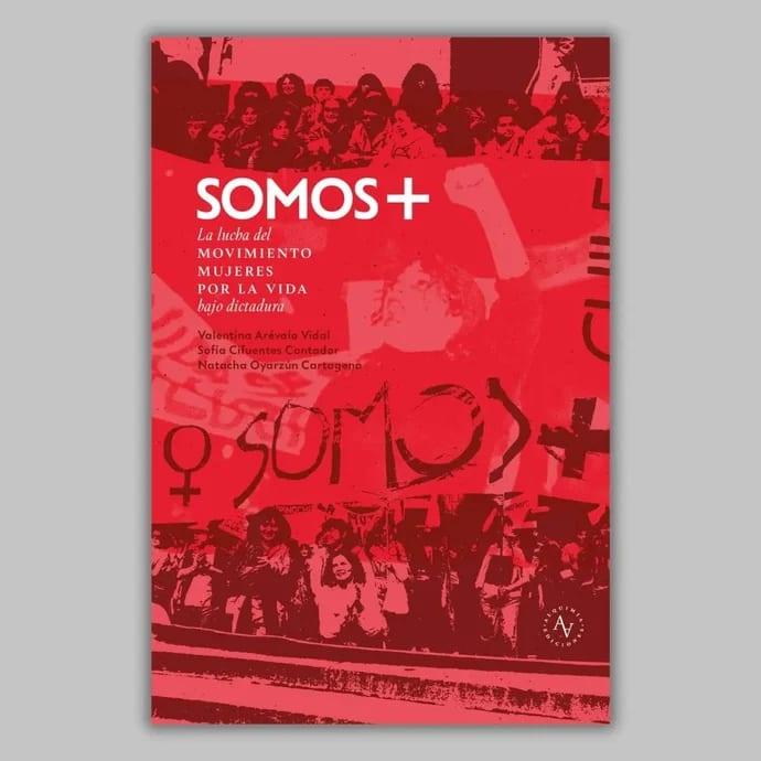 SOMOS + : LA LUCHA DEL MOVIMIENTO MUJERES POR LA VIDA BAJO DICTADURA1