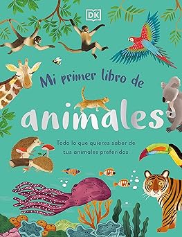 MI  PRIMER LIBRO DE ANIMALES: TODO LO QUE QUIERES SABER SOBRE TUS ANIMALES PREFERIDOS1