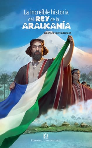 LA INCREIBLE HISTORIA DEL REY DE LA ARAUCANÍA1