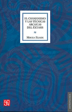 EL CHAMANISMO Y LAS TÉCNICAS ARCAICAS DEL ÉXTASIS1