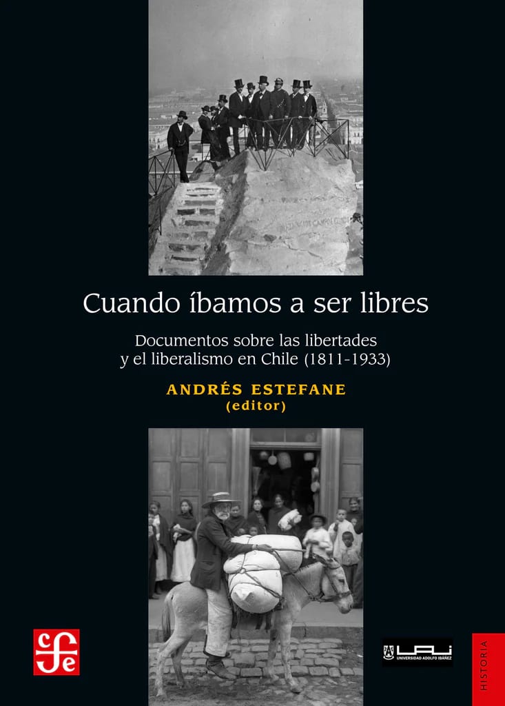 CUANDO ÍBAMOS A SER LIBRES: Documentos sobre las libertades y el liberalismo en Chile (1811-1933)1