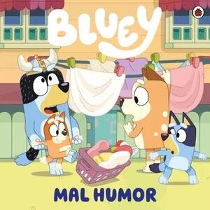 BLUEY 11. MAL HUMOR1