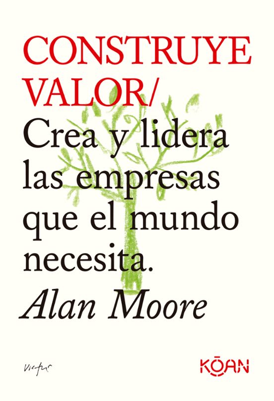 CONSTRUYE VALOR. CREA Y LIDERA LAS EMPRESAS QUE EL MUNDO NECESITA1