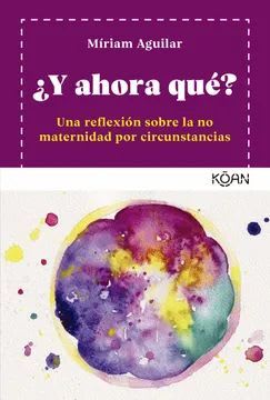¿Y AHORA QUÉ? UNA REFLEXIÓN SOBRE LA NO MATERNIDAD POR CIRCUNSTANCIAS1
