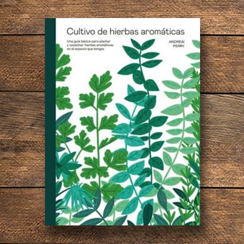 CULTIVO DE HIERBAS AROMÁTICAS. UNA GUÍA BÁSICA PARA PLANTAR Y COSECHAR HIERBAS AROMÁTICAS EN EL ESPACIO QUE TENGAS1