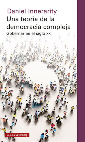 UNA TEORÍA DE LA DEMOCRACIA COMPLEJA. GOBERNAR EN EL SIGLO XXI1