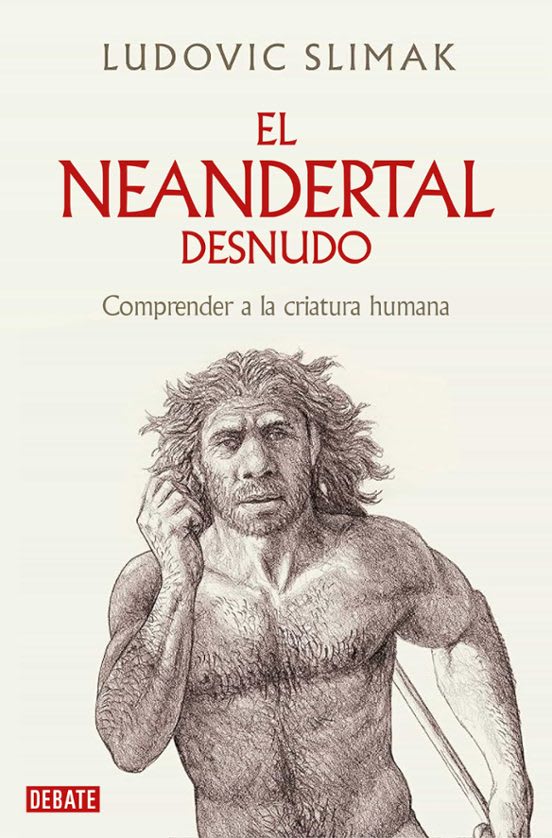 EL NEARDENTAL AL DESNUDO. COMPRENDER A LA CRIATURA HUMANA1