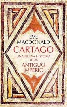 CARTAGO. UNA NUEVA HISTORIA DE UN ANTIGUO IMPERIO1