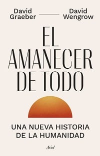 EL AMANECER DE TODO. UNA NUEVA HISTORIA DE LA HUMANIDAD1