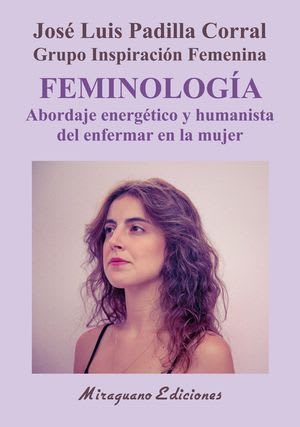 FEMINOLOGIA : ABORDAJE ENERGETICO Y HUMANISTA DEL ENFERMAR EN LA MUJER1