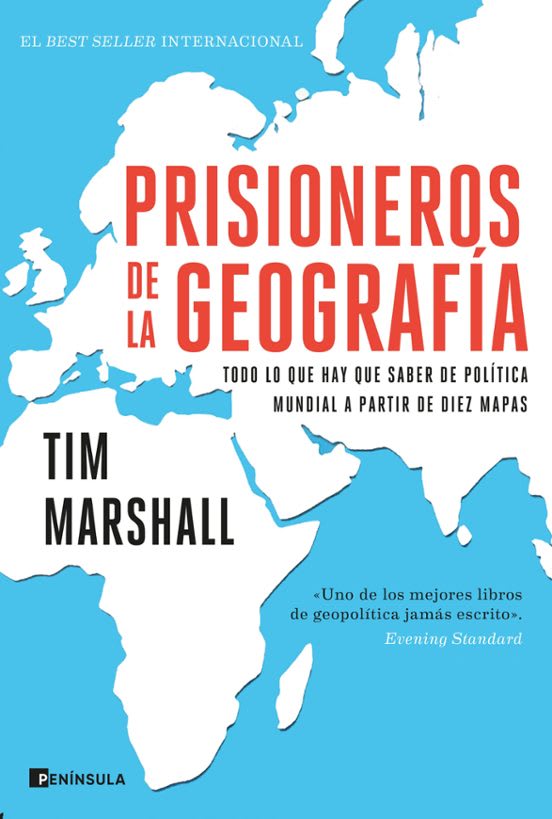 PRISIONEROS DE LA GEOGRAFÍA.  TODO LO QUE HAY QUE SABER DE POLÍTICA MUNDIAL A TRAVÉS DE DIEZ MAPAS1
