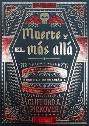 LA MUERTE Y EL MAS ALLA. UN VIAJE CRONOLÓGICO DESDE LA CREMACIÓN A LA RESURRECCIÓN CUÁNTICA1