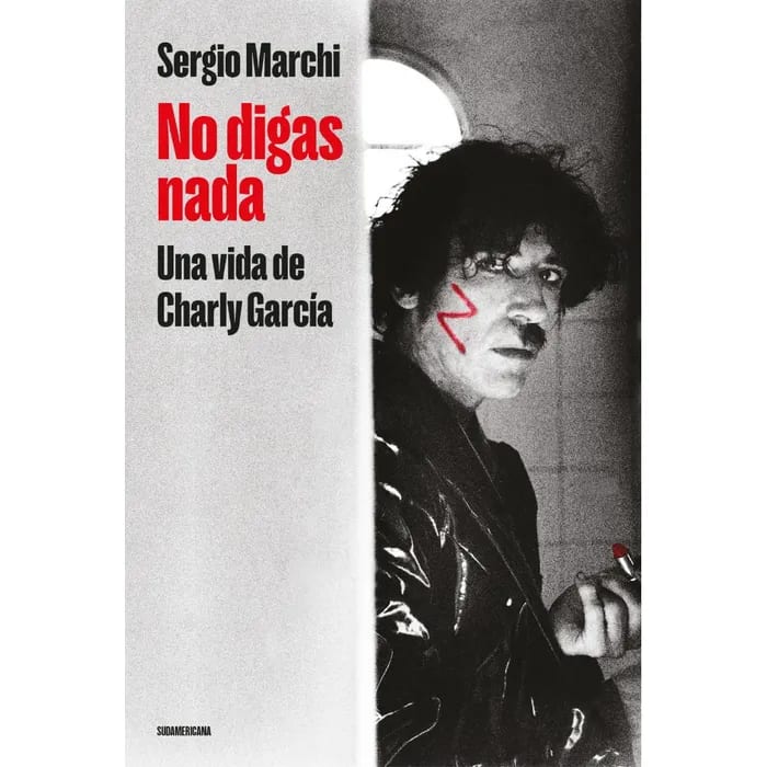 NO DIGAS NADA. UNA VIDA DE CHARLY GARCÍA1