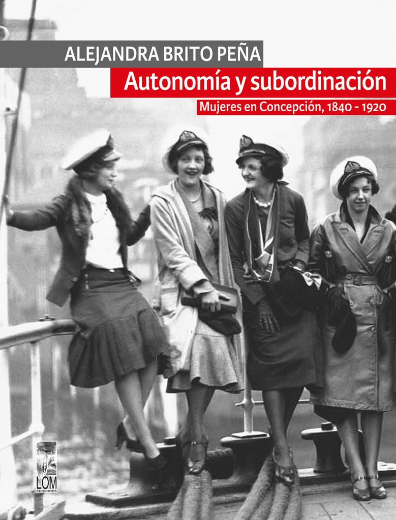 AUTONOMÍA Y SUBORDINACIÓN: MUJERES EN CONCEPCIÓN, 1840-19201