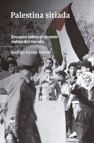 PALESTINA SITIADA. ENSAYOS SOBRE EL DEVENIR NAKBA EN EL MUNDO1
