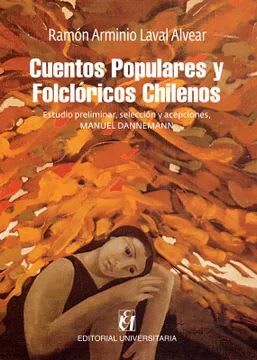 CUENTOS POPULARES Y FOLCLORICOS CHILENOS. ESTUDIO PRELIMINAR, SELECCION Y ACEPCIONES MANUEL DANNEMANN1