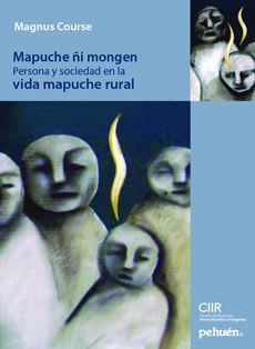 MAPUCHE ÑI MONGEN: PERSONA Y SOCIEDAD EN LA VIDA MAPUCHE RURAL1