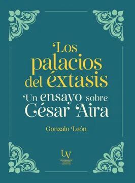 LOS PALACIOS DEL EXTASIS. UN ENSAYO SOBRE CÉSAR AIRA1