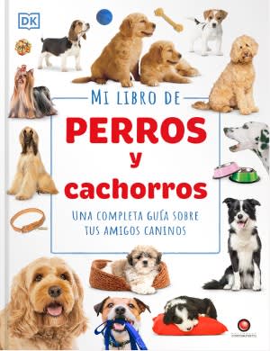 MI LIBRO DE PERROS Y CACHORROS. UNA COMPLETA GUÍA SOBRE TUS AMIGOS CANINOS1