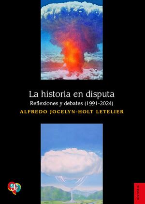 LA HISTORIA EN DISPUTA. REFLEXIONES Y DEBATES (1991-2024)1