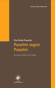 PASOLINI SEGÚN PASOLINI - PIER PAOLO PASOLINI. ENTREVISTAS Y PRÓLOGO DE JON HALLIDAY1