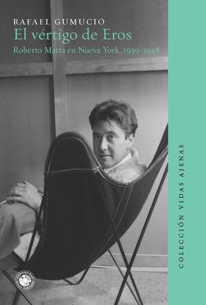 EL VÉRTIGO DE EROS. ROBERTO MATTA EN NUEVA YORK, 1939 - 19481