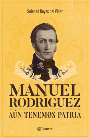 MANUEL RODRIGUEZ. AÚN TENEMOS PATRIA1